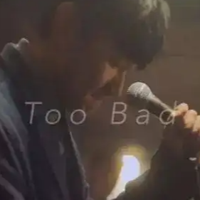 TOO BAD