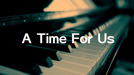 我俩的时光A time for us-钢琴谱