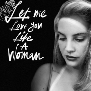 Let Me Love You Like A Woman钢琴简谱 数字双手 Jack Antonoff/Lana Del Rey