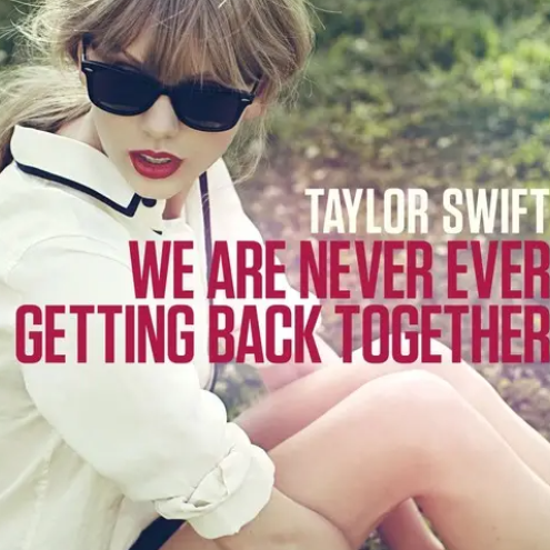 We are Never Ever Ever Getting Back Together