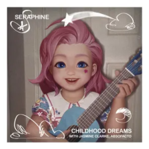 Childhood Dreams - Seraphine/Jasmine Clarke/Absofacto