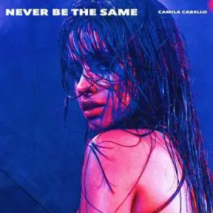 Never Be the Same - Camila Cabello (卡米拉·卡贝洛)-钢琴谱