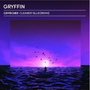 Clearest Blue (Gryffin Remix) - Gryffin/CHVRCHES
