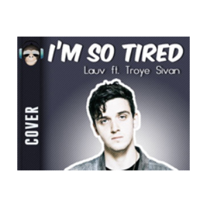 Im So Tired-Lauv /Troye Sivan钢琴谱