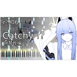 Catchy !?-钢琴谱