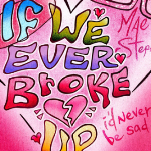If We Ever Broke Up - Mae Stephens-钢琴谱